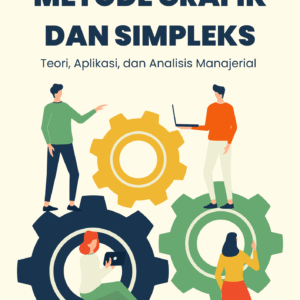 Pemecahan Masalah Operasional dengan Metode Grafik dan Simpleks: Teori, Aplikasi, dan Analisis Manajerial