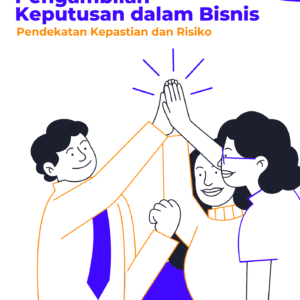 Pengambilan Keputusan dalam Bisnis: Pendekatan Kepastian dan Risiko