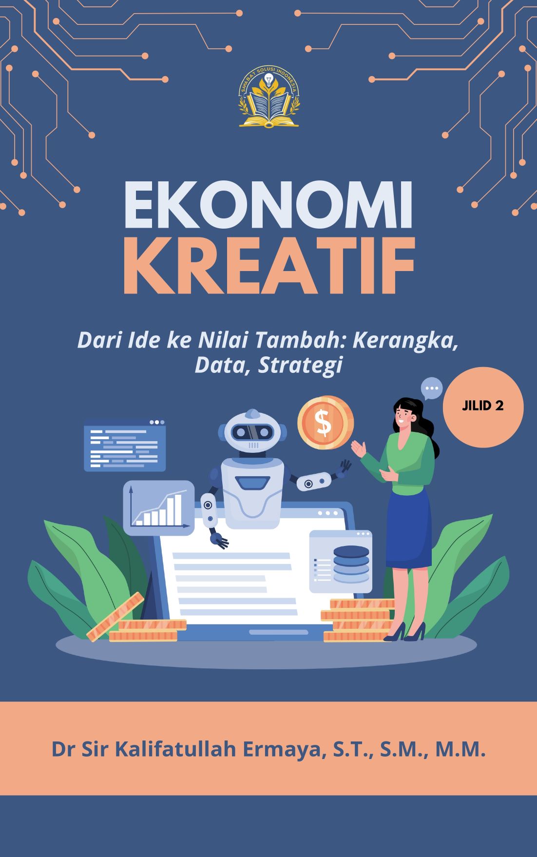 Buku Ekonomi Kreatif Dari Ide ke Nilai Tambah Jilid 2 karya Dr. Sir Kalifatullah Ermaya, membahas strategi, data, dan kerangka pengembangan ekonomi berbasis inovasi dan kreativitas di Indonesia.