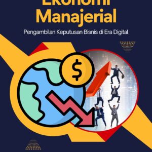 EKONOMI MANAJERIAL: Pengambilan Keputusan Bisnis di Era Digital
