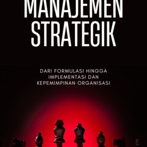 Sampul buku Manajemen Strategik: Dari Formulasi hingga Implementasi dan Kepemimpinan Organisasi karya Dr. Sir Kalifatullah Ermaya